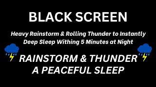 Heavy Rainstorm amp Rolling Thunder to Instantly Deep Sleep Withing 5 Minutes at Night Deep Relaxing [upl. by Rednal162]