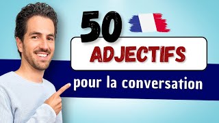 😄💬 50 MOTS français pour la conversation  ADJECTIFS pour qualifier et décrire en français [upl. by Neelrak]