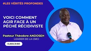 Voici comment agir face à un péché récidiviste Pasteur THEODORE ANDOSEH [upl. by Tteve706]