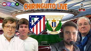 🚨ATLETI  LEGANÉS  CHIRINGUITO LIVE [upl. by Fogg]