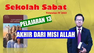 AKHIR DARI MISI ALLAH  Sekolah Sabat Pelajaran Ke13 Triwulan IV 2023 [upl. by Pagas767]