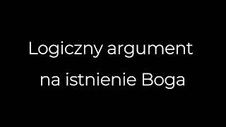 Logiczny argument na istnienie Boga [upl. by Haonam]