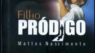 Não Sou merecedor  Mattos Nascimento CD Filho Pródigo 2007 [upl. by Cannon127]