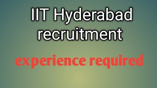 IIT Hyderabad recruitment  experience required [upl. by Canica]