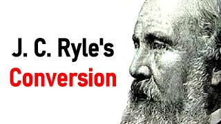 J C Ryles Conversion  J C Ryle [upl. by Halladba]