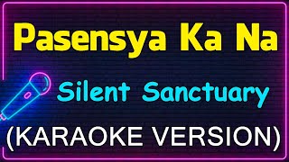 Pasensya Ka Na  Silent Sanctuary Karaoke Version [upl. by Vaenfila]