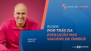 POR TRÁS DA BUSER DESAFIO DE CRIAR E MANTER UM NEGÓCIO DISRUPTIVO  MARCELO ABRITTA CEO amp FOUNDER [upl. by Rehteh]