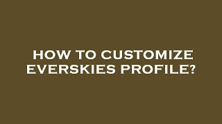 How to customize everskies profile [upl. by Diehl]