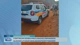 Assassinato na Região Continuam sendo Procurados Criminosos que Executaram Adolescente em Itanhomi [upl. by Belen]