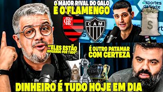 🚨DINHEIRO É TUDO HOJE NO FUTEBOL O MAIOR RIVAL DO GALO É O FLAMENGO ELES ESTÃO EM OUTRO PATAMAR [upl. by Atterual486]