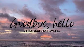 Goodbye Hello Lirik  Ernie Zakri amp Syamel goodbyehello liriklagu erniezakri syamel lirik [upl. by Nad]