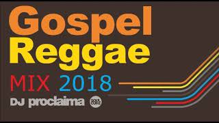 GOSPEL REGGAE MIX 2018  DJ Proclaima Gospel Reggae DJ [upl. by Sneed]