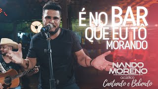 Nando Moreno  É NO BAR QUE EU TÔ MORANDO [upl. by Netta982]