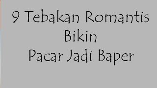 9 Tebakan Romantis Bikin Pacar Jadi Baper [upl. by Thevenot842]