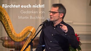 Fürchtet euch nicht  Gedanken von Martin Buchholz [upl. by Acinahs441]