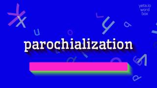 How to say quotparochializationquot High Quality Voices [upl. by Mann]