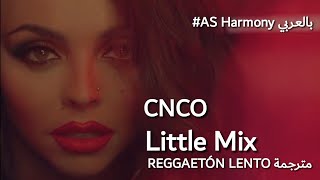 CNCO LITTLE MIX  Reggaetón Lento Remix مفاجأة باخر الفيديو  مترجمة [upl. by Slerahc]