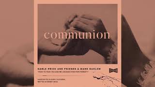 Gable Price and Friends amp Mark Barlow  Communion OFFICIAL AUDIO [upl. by Owena462]