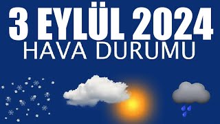 3 Eylül 2024 Hava Durumu Tüm İllerin Hava Durumu [upl. by Stearn]