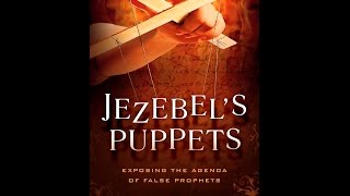 Jezebels Puppets Exposing the Agenda of False Prophets [upl. by Prosper]