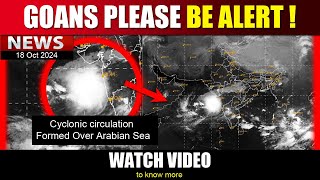 GOANS PLEASE BE ALERT  Cyclonic circulation Formed Over Arabian Sea  18 Oct 2024 [upl. by Bjork]