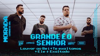 GRANDE É O SENHOR  LOUVOR AO REI  TE EXALTAMOS  ELE É EXALTADO  MORADA CLIPE OFICIAL [upl. by Trinee508]