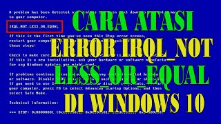 Cara Mengatasi Error IRQL NOT LESS OR EQUAL di Windows 10  Blue Screen [upl. by Crutcher655]