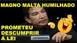 😂MAGNO MALTA PROMETE DESCUMPRIR A LEI😂HUMILHADO [upl. by Rialc998]