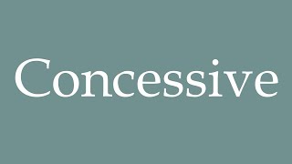 How to Pronounce Concessive Correctly in French [upl. by Gotcher]