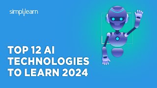 Top 12 AI Technologies To Learn 2024  Top AI Technologies in 2024  AI Trends  Simplilearn [upl. by Ambrose428]