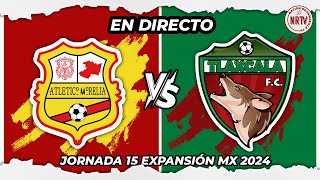 CLUB ATLETICO MORELIA vs COYOTES DE TLAXCALA 🔴 EN VIVO 🔴 JORNADA 15  EXPANSIÓN MX 2024 [upl. by Waine870]