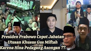 PRABOWO RESMI C0P0T GUS MIFTAH DR UTUSAN KHUSUS PRESIDEN KARENA H1NA PEDAGANG AS0NGAN ES TEH INI [upl. by Hsac]