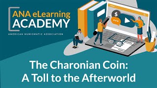 ANA eLearning Academy  The Charonian Coin A Toll to the Afterworld [upl. by Heinrick]