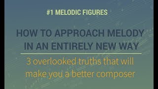 How To Approach Melody In An Entirely New Way  1 Melodic Figures [upl. by Raddie361]