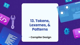 13 Tokens Lexemes and Patterns  Compiler Design [upl. by Wsan]