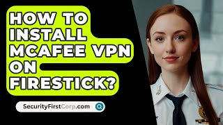 How To Install McAfee VPN On Firestick  SecurityFirstCorpcom [upl. by Furmark]