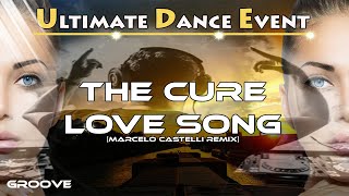 Groove ♫ The Cure  Love Song Marcelo Castelli Remix [upl. by Lahcsap39]