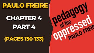 Pedagogy of the Oppressed Chapter 4 Part 4 Paulo Freire Critical Pedagogy Pages 13033 [upl. by Margreta]