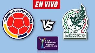 COLOMBIA VS MEXICO EN VIVO 🔴 COPA MUNDIAL SUB 20 FEMENINO 2024 ▶️ HORARIO Y DONDE VER EN VIVO [upl. by Nwahshar]