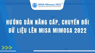 Hướng dẫn nâng cấp chuyển đổi dữ liệu lên MISA Mimosa 2022  Kế toán HCSN MISA [upl. by Orna77]