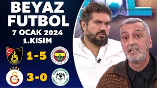 Beyaz Futbol 7 Ocak 2024 1Kısım  İstanbulspor 15 Fenerbahçe  Galatasaray 30 Konyaspor [upl. by Uphemia]