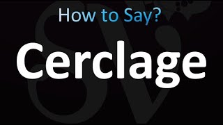 How to Pronounce Cerclage correctly [upl. by Verile]