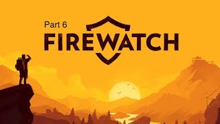 Firewatch Part 6 [upl. by Thgiwd]