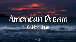 Gabbie June  American Dream  LYRICS [upl. by Ddej997]