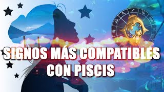 SIGNOS MÁS COMPATIBLES CON PISCIS ❤️ SUS PAREJAS IDEALES [upl. by Nnylear]