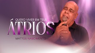 Quero Viver Em Teus Átrios  Mattos Nascimento Clipe Oficial [upl. by Annoeik]