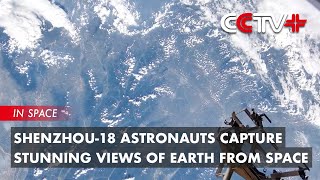 Shenzhou18 Astronauts Capture Stunning Views of Earth from Space [upl. by Crudden]