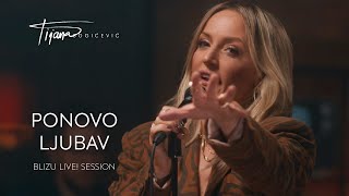 Tijana Bogicevic Ponovo Ljubav Blizu Live Session [upl. by Lertnek]