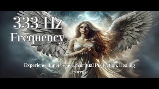 333 Hz Angelic Frequency  Experience Inner Peace Spiritual Protection Healing Energy [upl. by Ano]