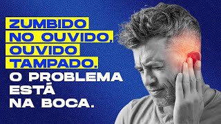 ZUMBIDO NO OUVIDO OUVIDO TAMPADO E PRESSÃO O PROBLEMA ESTÁ NA BOCA [upl. by Spear]